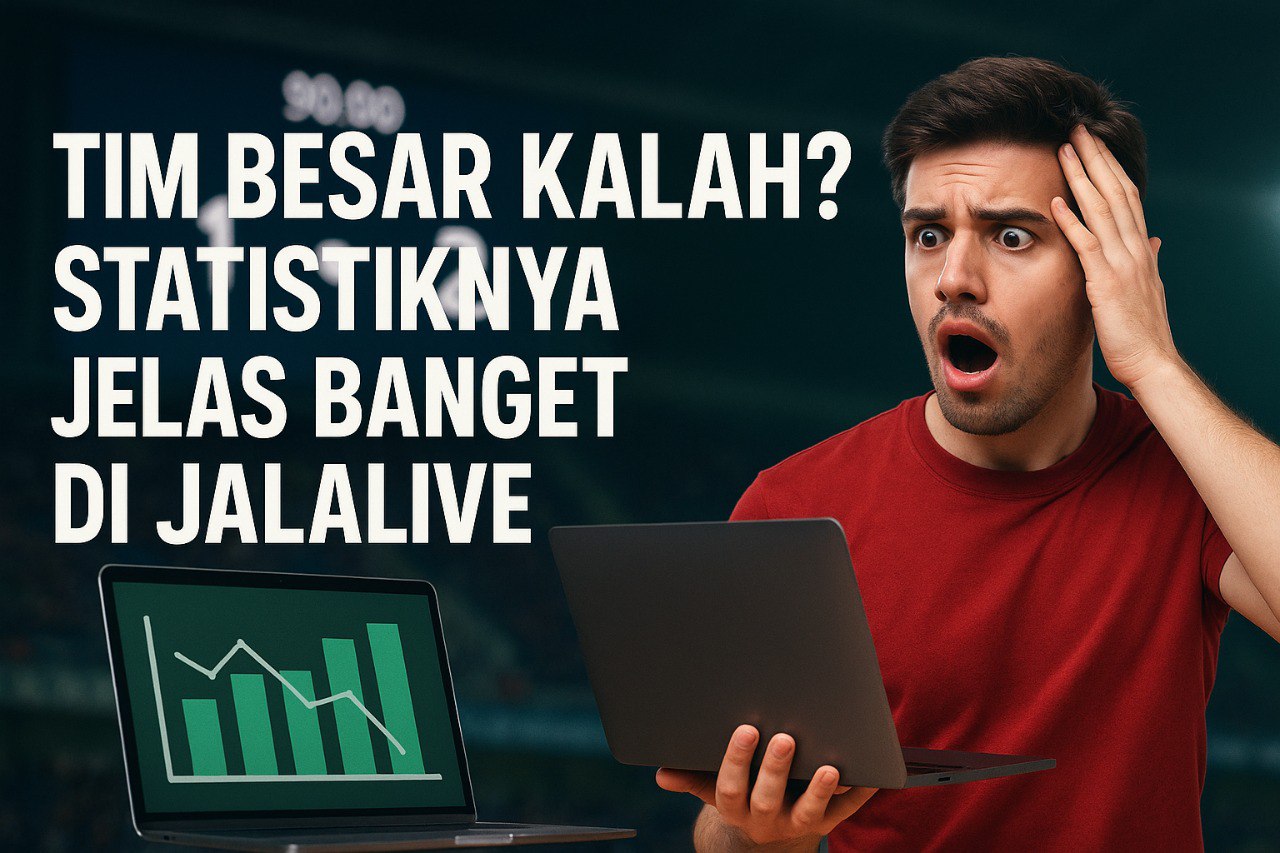 Tim Besar Kalah? Statistiknya Jelas Banget di JalaLive – Fakta Menarik yang Wajib Diketahui