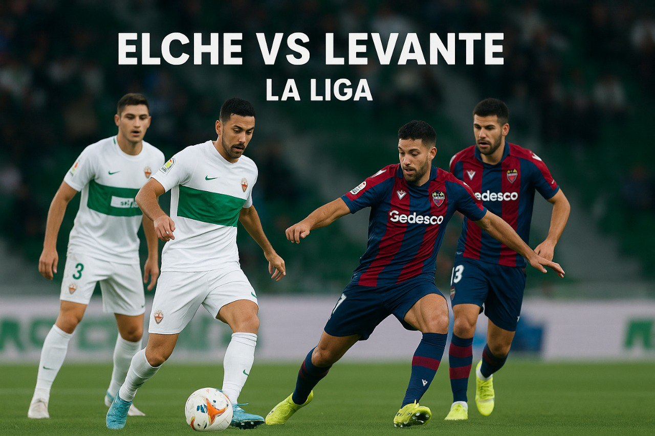 Preview Pertandingan Elche vs Levante La Liga Ada di Jalalive – Analisis Mendalam Menuju Pertandingan Seru